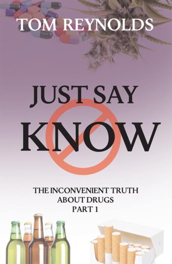 Just Say Know - The Inconvenient Truth About Drugs * Part 1